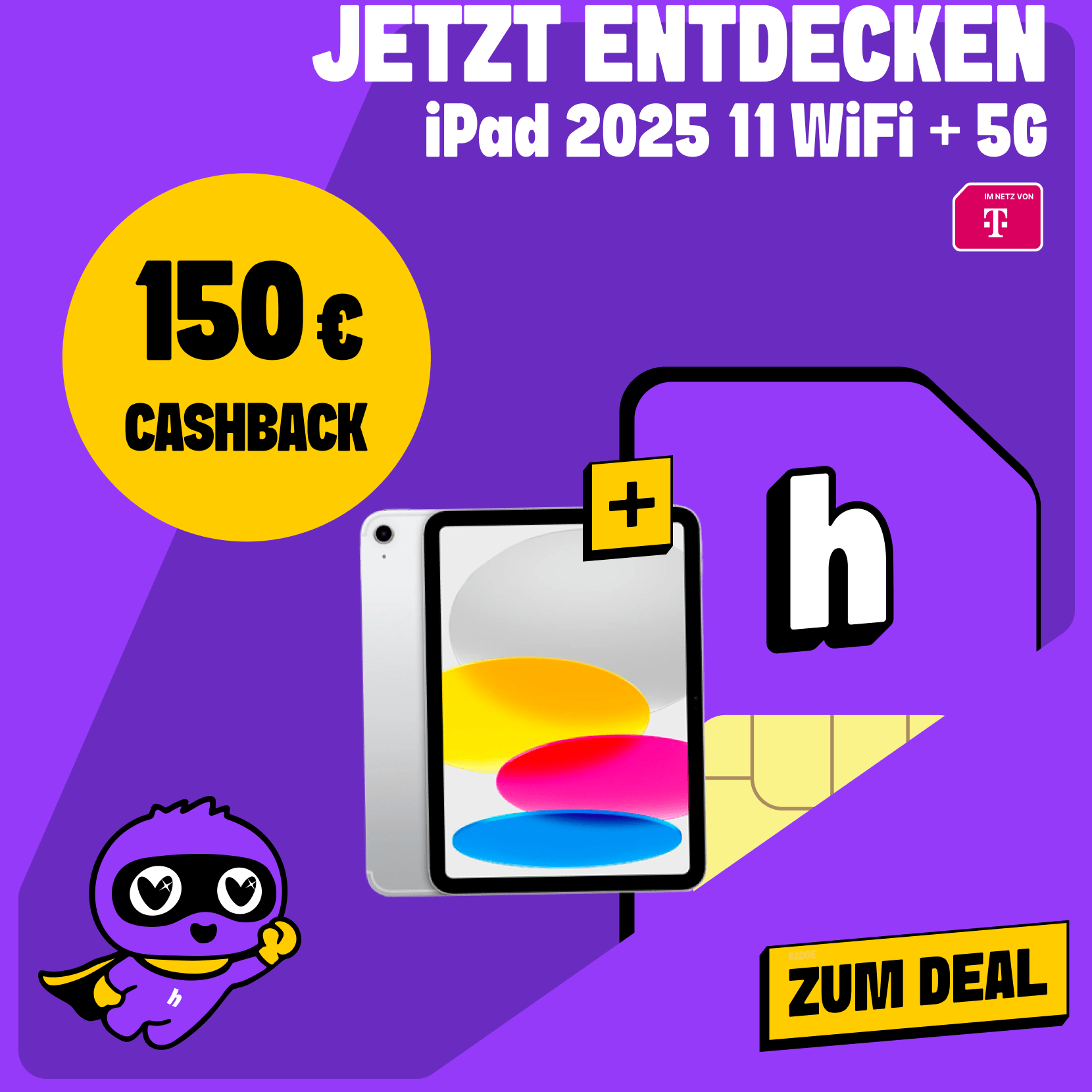 iPad 2025 11 WiFi + 5G neben einer SIM-Karte und einem gelben Kreis in dem 150 € Cashback steht unter dem Telekom-Logo. Klicke hier um zum Deal zu kommen.